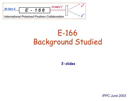 IPPC June 2003 E-166 Background Studied 3-slides.