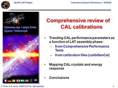 GLAST LAT Project Instrument Analysis Workshop 5 – 05/08/29 F. Piron & E. Nuss (IN2P3/LPTA – Montpellier) 1 Comprehensive review of CAL calibrations Gamma-ray.
