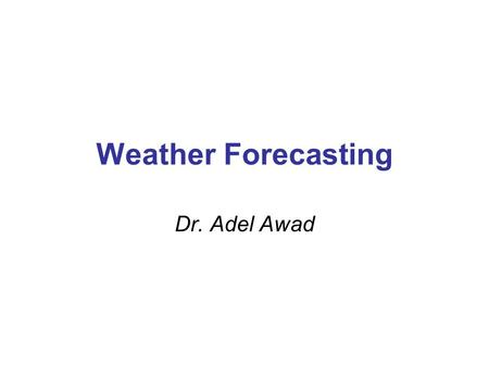 Weather Forecasting Dr. Adel Awad. What is synoptic Meteorology? Historical Background The adjective synoptic comes from the Greek word synoptikos, meaning.