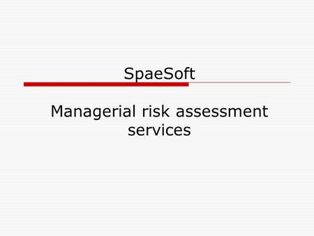 SpaeSoft Managerial risk assessment services. Software SpaeSoft delivers high precision software for strategic firm planning and risk assessment, investment.