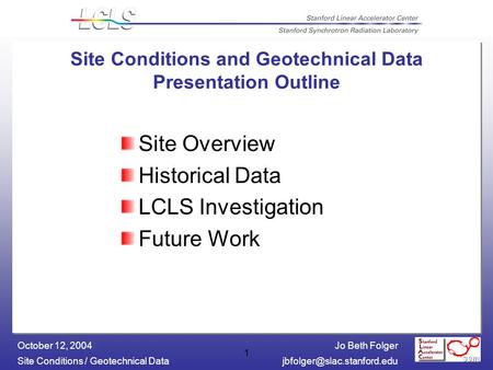 Jo Beth Folger Site Conditions / Geotechnical October 12, 2004 1 Site Conditions and Geotechnical Data Presentation Outline.
