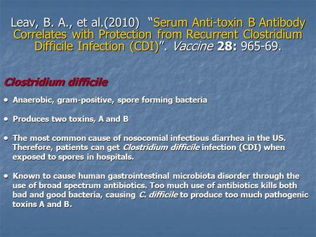 Leav, B. A., et al.(2010) “Serum Anti-toxin B Antibody Correlates with Protection from Recurrent Clostridium Difficile Infection (CDI)”. Vaccine 28: 965-69.