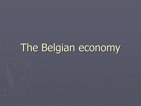 The Belgian economy. What are the 3 most important sectors in Belgium ? ► Services ( 73 %) ► Industry ( 25 % ) ► Agricultures ( 2% )