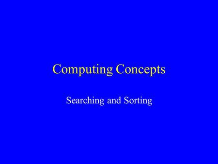 Computing Concepts Searching and Sorting. What we have done so far in data structures data structure as a way of organising the storage of data brief.