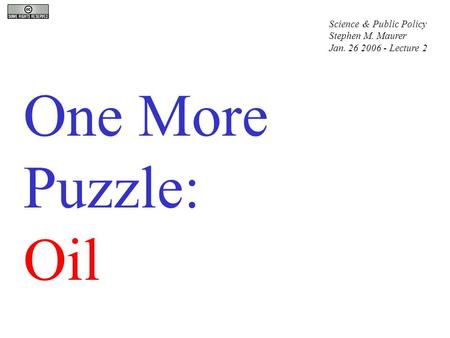 One More Puzzle: Oil Science & Public Policy Stephen M. Maurer Jan. 26 2006 - Lecture 2.