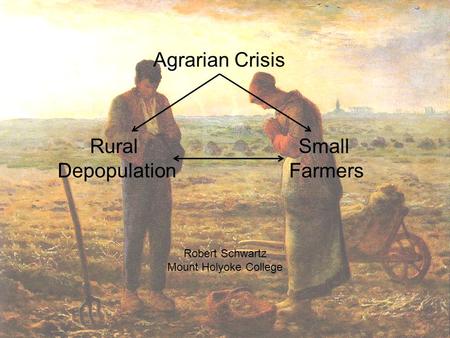 Agrarian Crisis Rural Depopulation Small Farmers Robert Schwartz
