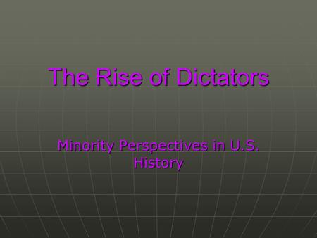 The Rise of Dictators Minority Perspectives in U.S. History.