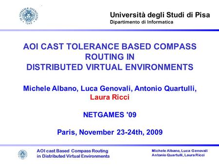 AOI cast Based Compass Routing in Distributed Virtual Environments Michele Albano, Luca Genovali Antonio Quartulli, Laura Ricci AOI CAST TOLERANCE BASED.