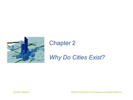 McGraw-Hill/Irwin ©2009 The McGraw-Hill Companies, All Rights Reserved Chapter 2 Why Do Cities Exist?