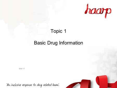 Topic 1 Basic Drug Information Slide 1.1. The drugs of most concern to the community are those that affect the central nervous system (brain and spinal.