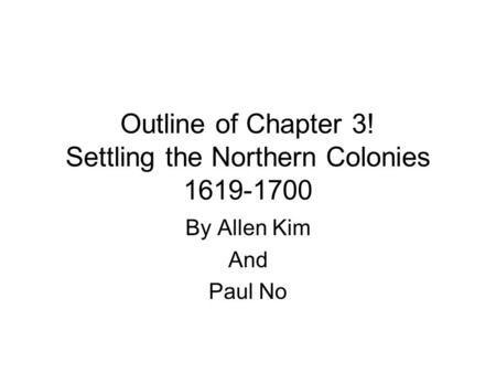 Outline of Chapter 3! Settling the Northern Colonies