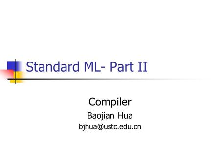 Standard ML- Part II Compiler Baojian Hua