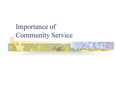 Importance of Community Service. Importance Recognized by: