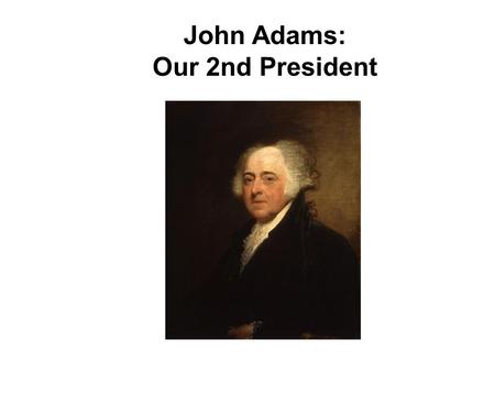 John Adams: Our 2nd President. Adams' biggest struggle Adams really struggled with foreign affairs. Washington had set the precedent of staying out of.