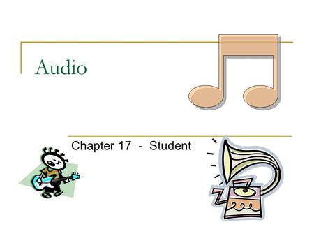 Audio Chapter 17 - Student. (c) 2005 by Elizabeth Sugar Boese Audio Files Java can play the following audio types: .au (Sun Audio) .wav (Windows Wave)