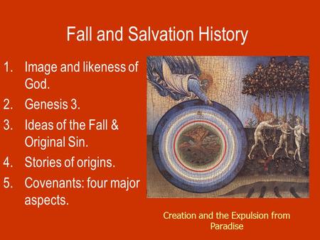 Fall and Salvation History 1.Image and likeness of God. 2.Genesis 3. 3.Ideas of the Fall & Original Sin. 4.Stories of origins. 5.Covenants: four major.