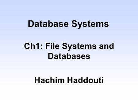 Ch1: File Systems and Databases Hachim Haddouti