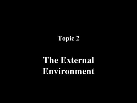 Topic 2 The External Environment
