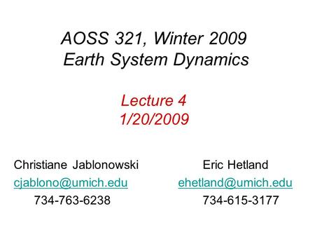AOSS 321, Winter 2009 Earth System Dynamics Lecture 4 1/20/2009 Christiane Jablonowski Eric Hetland