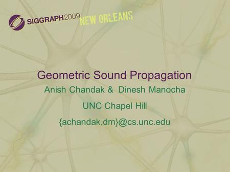 Geometric Sound Propagation Anish Chandak & Dinesh Manocha UNC Chapel Hill