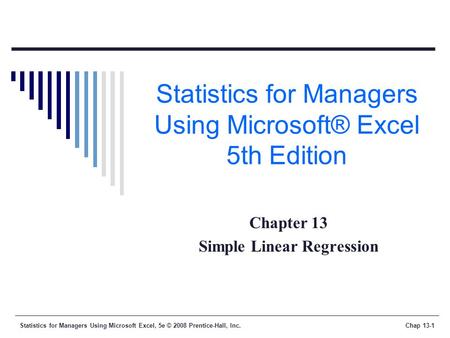 Statistics for Managers Using Microsoft Excel, 5e © 2008 Prentice-Hall, Inc.Chap 13-1 Statistics for Managers Using Microsoft® Excel 5th Edition Chapter.