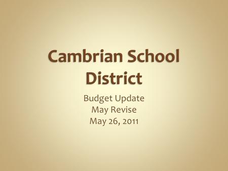 Budget Update May Revise May 26, 2011. Themes for the May Revision We still have three major problems in education finance: 1.Low levels of funding –