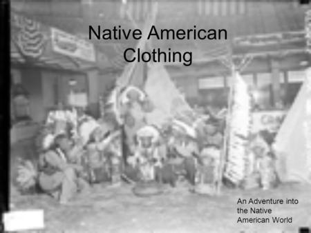 Native American Clothing An Adventure into the Native American World.