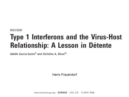 Harro Frauendorf. Introduction Infection: microbes vs. host Viruses try to secure a niche for replication Host must limit pathogen's advance Type 1 interferons.