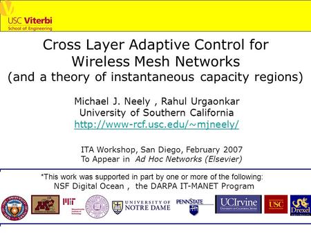 Cross Layer Adaptive Control for Wireless Mesh Networks (and a theory of instantaneous capacity regions) Michael J. Neely, Rahul Urgaonkar University of.