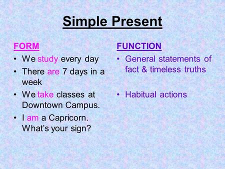 Simple Present FORM We study every day There are 7 days in a week