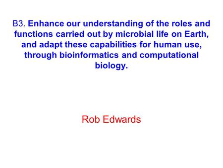B3. Enhance our understanding of the roles and functions carried out by microbial life on Earth, and adapt these capabilities for human use, through bioinformatics.