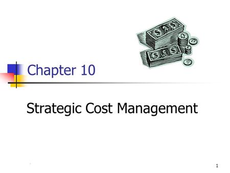 Chapter 41 Chapter 10 Strategic Cost Management. 2 Definition Strategic Cost Management: Supply chain partners working together to identify design changes,