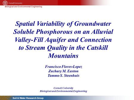 Biological and Environmental Engineering Soil & Water Research Group Spatial Variability of Groundwater Soluble Phosphorous on an Alluvial Valley-Fill.