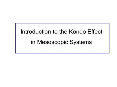 Introduction to the Kondo Effect in Mesoscopic Systems.