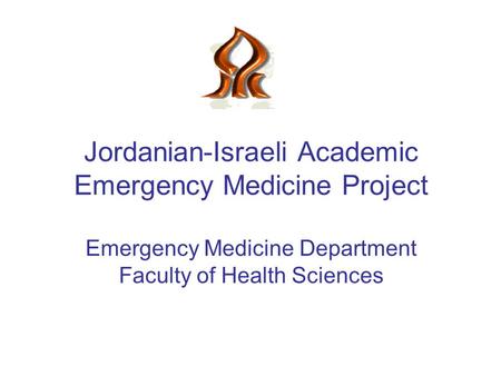 Jordanian-Israeli Academic Emergency Medicine Project Emergency Medicine Department Faculty of Health Sciences.