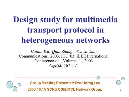 1 Design study for multimedia transport protocol in heterogeneous networks Haitao Wu; Qian Zhang; Wenwu Zhu; Communications, 2003. ICC '03. IEEE International.