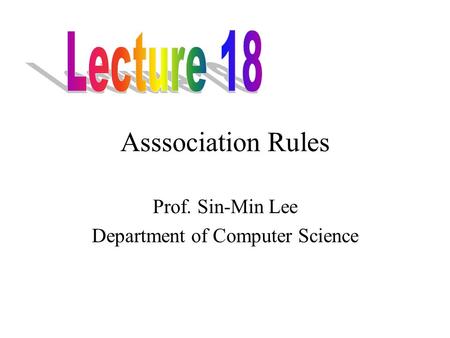 Asssociation Rules Prof. Sin-Min Lee Department of Computer Science.