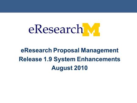 EResearch Proposal Management Release 1.9 System Enhancements August 2010.