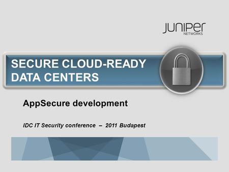 SECURE CLOUD-READY DATA CENTERS AppSecure development IDC IT Security conference – 2011 Budapest.
