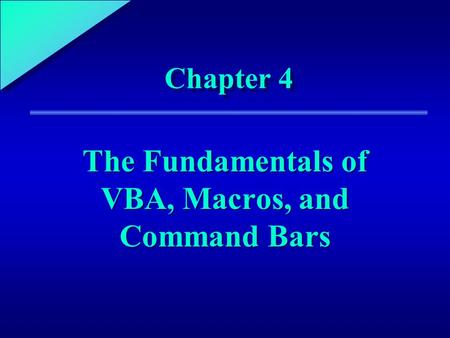 1 Chapter 4 The Fundamentals of VBA, Macros, and Command Bars.