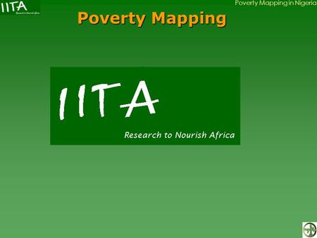 Poverty Mapping in Nigeria Poverty Mapping. Poverty Mapping in Nigeria 1. Decision Making Problems 2. Gather Data and Build a GIS 3. Conduct Spatial Analysis.