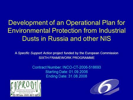 Development of an Operational Plan for Environmental Protection from Industrial Dusts in Russia and other NIS Contract Number: INCO-CT-2006-518693 Starting.