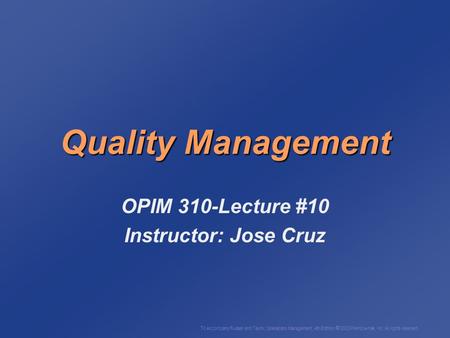 To Accompany Russell and Taylor, Operations Management, 4th Edition,  2003 Prentice-Hall, Inc. All rights reserved. Quality Management OPIM 310-Lecture.