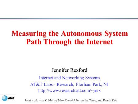Measuring the Autonomous System Path Through the Internet Jennifer Rexford Internet and Networking Systems AT&T Labs - Research; Florham Park, NJ