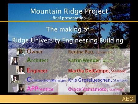Mountain Ridge Project - final presentation - AEC The making of Ridge University Engineering Building E ngineerMartha DelCampo, Stanford A rchitectKatrin.