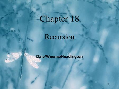 1 Chapter 18 Recursion Dale/Weems/Headington. 2 Chapter 18 Topics l Meaning of Recursion l Base Case and General Case in Recursive Function Definitions.