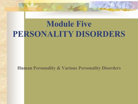 Module Five PERSONALITY DISORDERS
