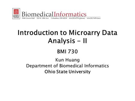 Introduction to Microarry Data Analysis - II BMI 730 Kun Huang Department of Biomedical Informatics Ohio State University.