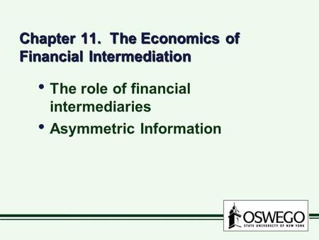 Chapter 11. The Economics of Financial Intermediation The role of financial intermediaries Asymmetric Information The role of financial intermediaries.