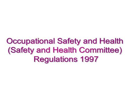 The Regulations Regulations which is known as Occupational Safety and Health (Safety and Health Committee) Regulations 1996 was enforced on 1 January 1997.